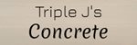 Triple J's Concrete